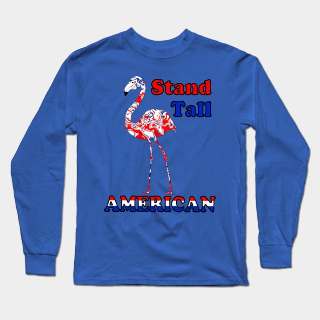 STAND Tall American Fourth Of July Flamingo Long Sleeve T-Shirt by SartorisArt1